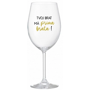 TVOJ BRAT MÁ PRIMA BRATA! - priehľadný pohár na víno 350 ml