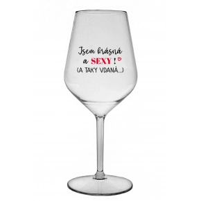 SOM KRÁSNA A SEXY! (A tiež vydatá...) - číry nerozbitný pohár na víno 470 ml