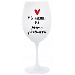 MŮJ PARTNER MÁ PRIMA PARTNERKU - bílá sklenice na víno 350 ml MŮJ PARTNER MÁ PRIMA PARTNERKU - bílá sklenice na víno 350 ml