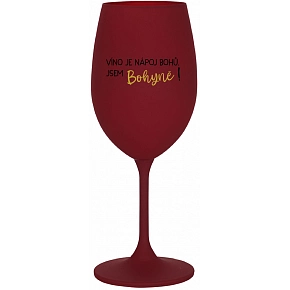 VÍNO JE NÁPOJ BOHŮ. JSEM BOHYNĚ! - bordo sklenice na víno 350 ml