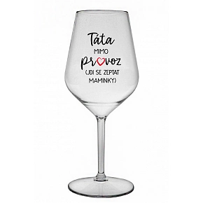 TÁTA MIMO PROVOZ (JDI SE ZEPTAT MAMINKY) - čirá nerozbitná sklenice na víno 470 ml