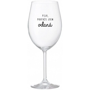 PIJEM, PRETOŽE SOM Vydatá - číry pohár na víno 350 ml
