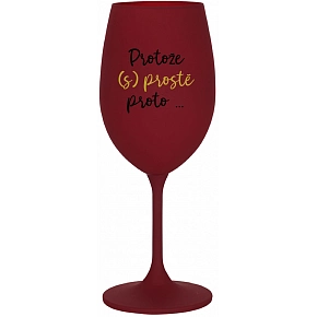 PRETOŽE (S)PROSTE PRETO... - bordo poháre na víno 350 ml