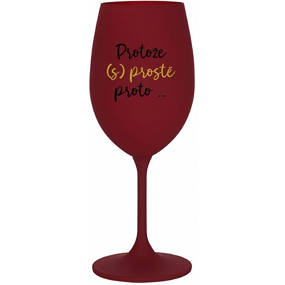 PRETOŽE (S)PROSTE PRETO... - bordo poháre na víno 350 ml
