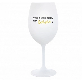 VÍNO JE NÁPOJ BOHOV. SOM BOHYŇA! - biely pohár na víno 350 ml