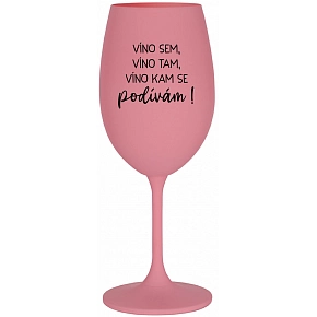 VÍNO SEM, VÍNO TAM, VÍNO KAM SE PODÍVÁM! - růžová sklenice na víno 350 ml
