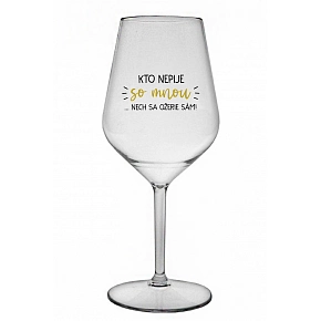 KTO NEPIJE SO MNOU...NECH SA OŽERIE SÁM! - priehľadný nerozbitný pohár na víno 470 ml