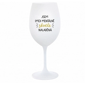 SOM (MO) MENTÁLNE SKVELO NALADENÁ - biely pohár na víno 350 ml