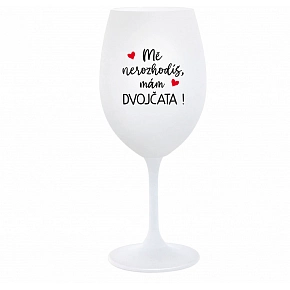 MĚ NEROZHODÍŠ, MÁM DVOJČATA! - bílá  sklenice na víno 350 ml