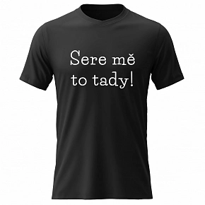 Pánské bavlněné tričko s potiskem - SERE MĚ TO TADY! - černé