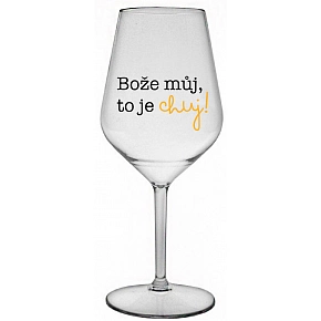 BOŽE MŮJ, TO JE CHUJ - čirá nerozbitná sklenice na víno 470 ml